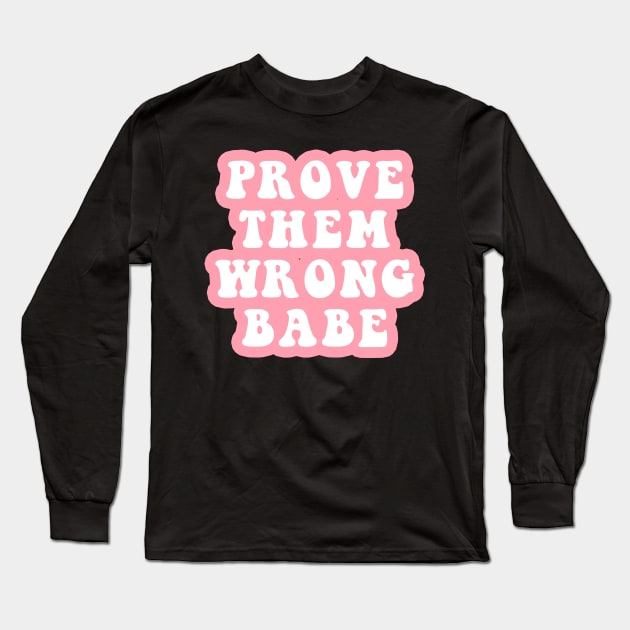 Prove Them Wrong Babe Long Sleeve T-Shirt by CityNoir